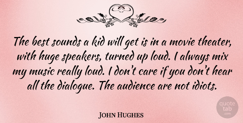 John Hughes Quote About Audience, Best, Hear, Huge, Kid: The Best Sounds A Kid...