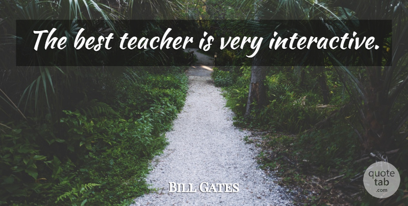 Bill Gates Quote About Success, Teacher, Best Teacher: The Best Teacher Is Very...
