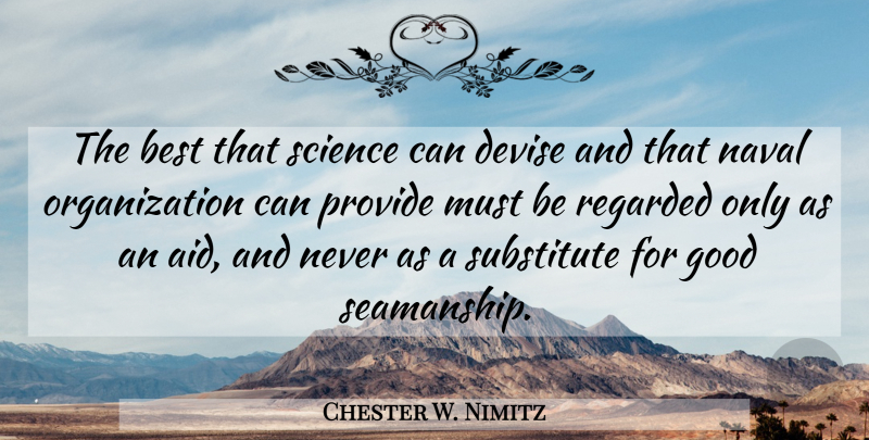 Chester W. Nimitz Quote About Military, Organization, Sailing: The Best That Science Can...
