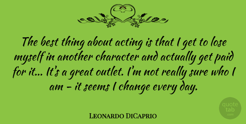 Leonardo DiCaprio Quote About Change, Character, Who I Am: The Best Thing About Acting...