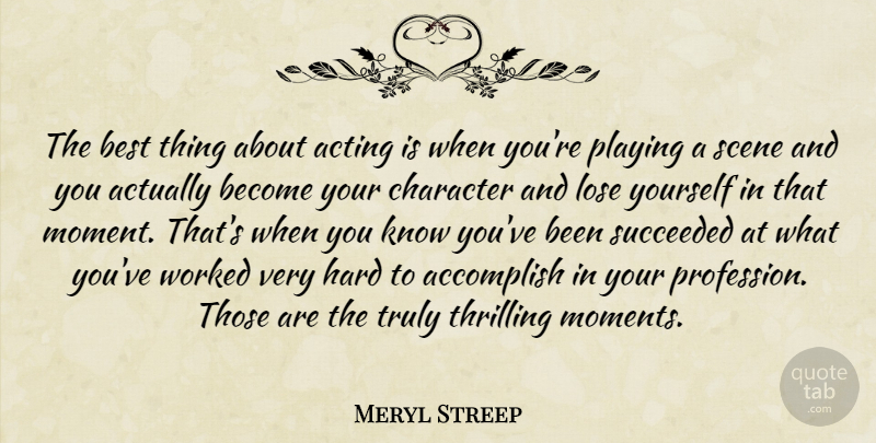Meryl Streep Quote About Character, Acting, Moments: The Best Thing About Acting...