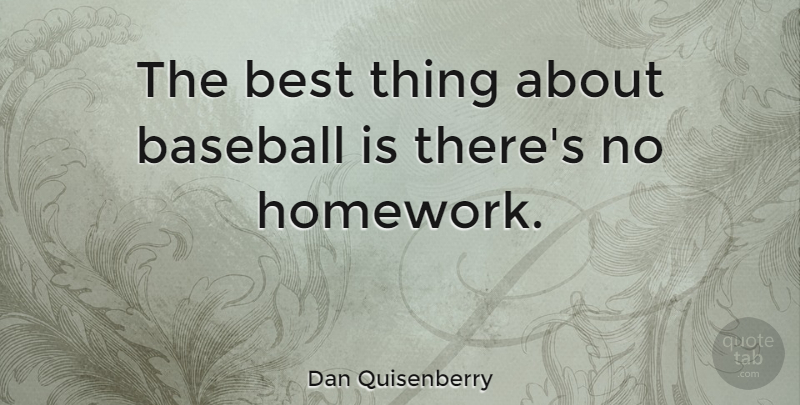 Dan Quisenberry Quote About Baseball, Homework, Best Things: The Best Thing About Baseball...