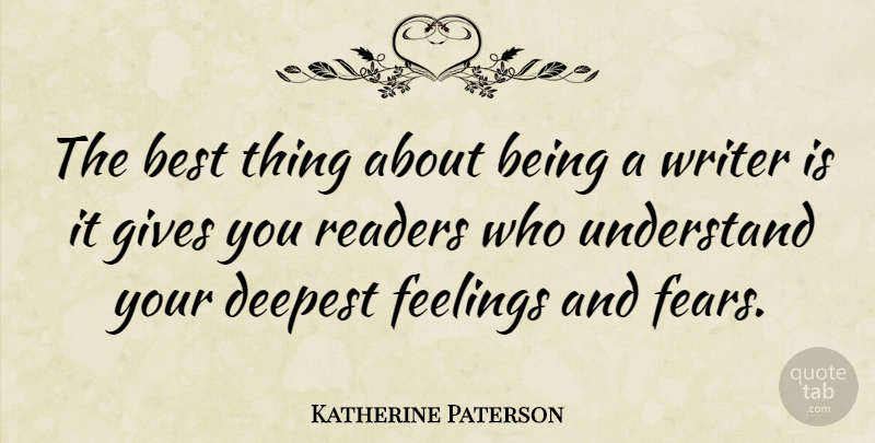 Katherine Paterson Quote About Best, Deepest, Gives, Readers, Writer: The Best Thing About Being...