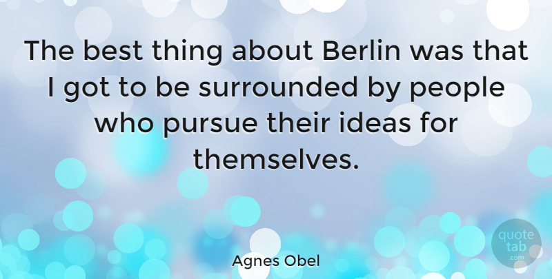 Agnes Obel Quote About Ideas, People, Berlin: The Best Thing About Berlin...