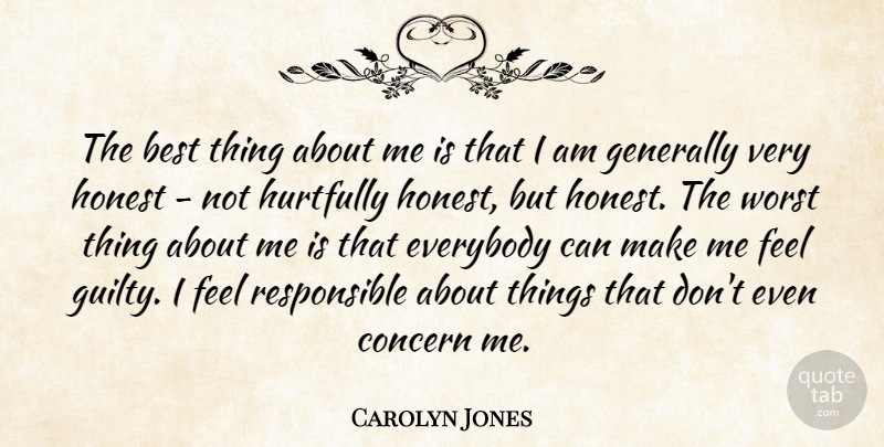 Carolyn Jones Quote About Honest, Guilty, Responsible: The Best Thing About Me...