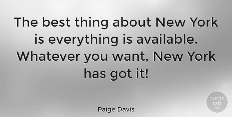 Paige Davis Quote About New York, Want, Best Things: The Best Thing About New...