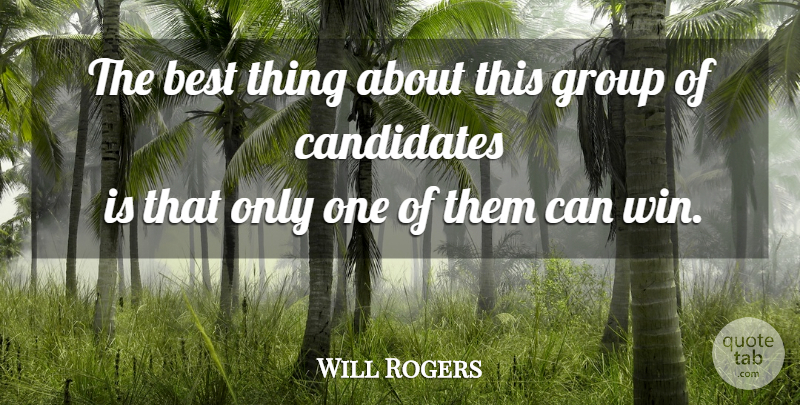 Will Rogers Quote About Winning, Groups, Best Things: The Best Thing About This...