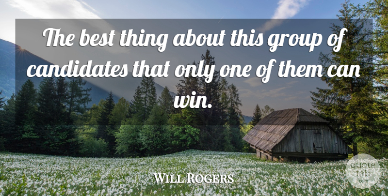 Will Rogers Quote About Best, Candidates, Group: The Best Thing About This...