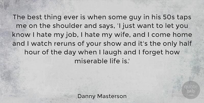 Danny Masterson Quote About Best, Forget, Guy, Half, Hate: The Best Thing Ever Is...