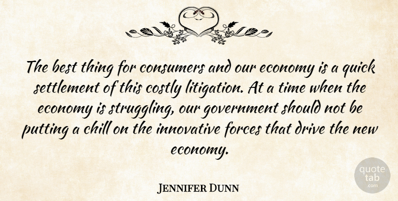 Jennifer Dunn Quote About Best, Chill, Consumers, Drive, Economy: The Best Thing For Consumers...