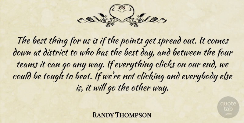 Randy Thompson Quote About Best, Clicking, Clicks, District, Everybody: The Best Thing For Us...