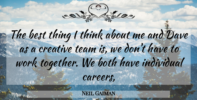 Neil Gaiman Quote About Best, Both, Creative, Dave, Individual: The Best Thing I Think...