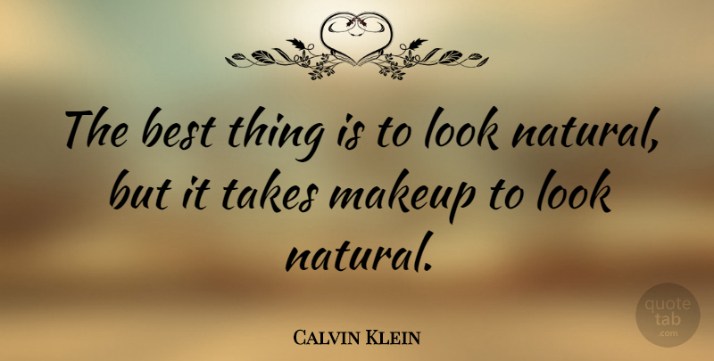 Calvin Klein Quote About Best, Takes: The Best Thing Is To...