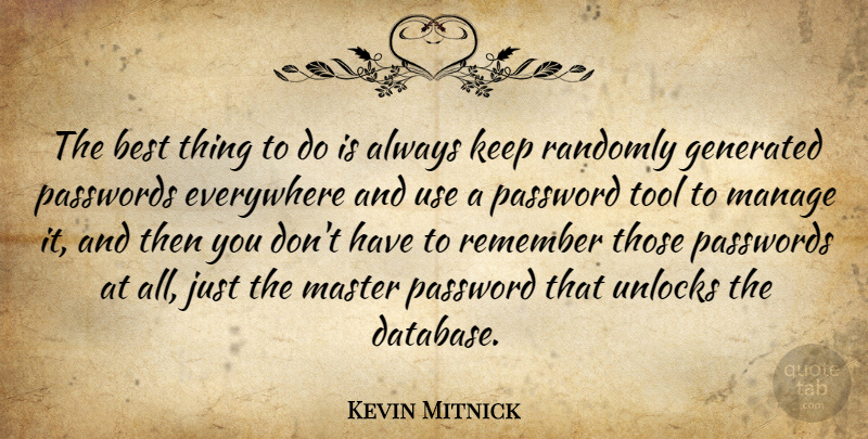 Kevin Mitnick Quote About Best, Everywhere, Manage, Master, Randomly: The Best Thing To Do...