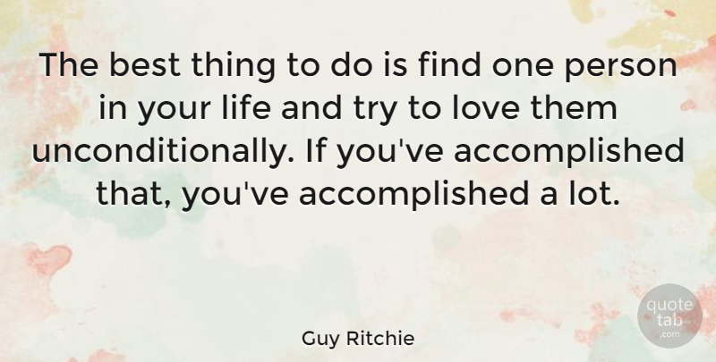 Guy Ritchie Quote About Trying, Accomplished, Things To Do: The Best Thing To Do...