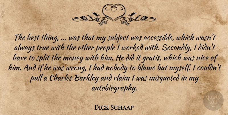 Dick Schaap Quote About Best, Blame, Charles, Claim, Misquoted: The Best Thing Was That...
