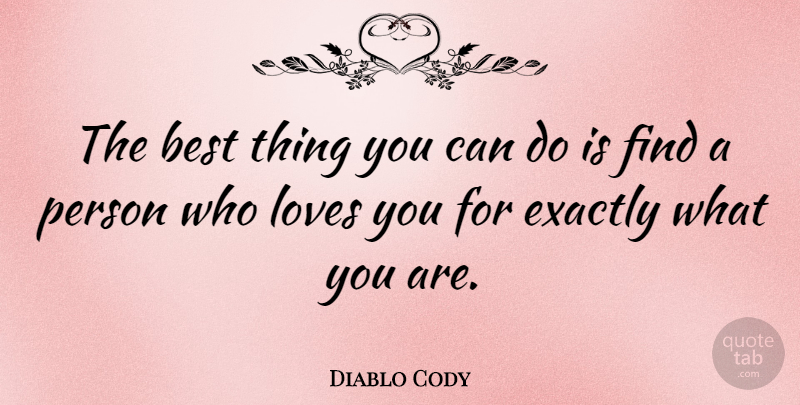 Diablo Cody Quote About Romantic, Love You, Cheesy Love: The Best Thing You Can...