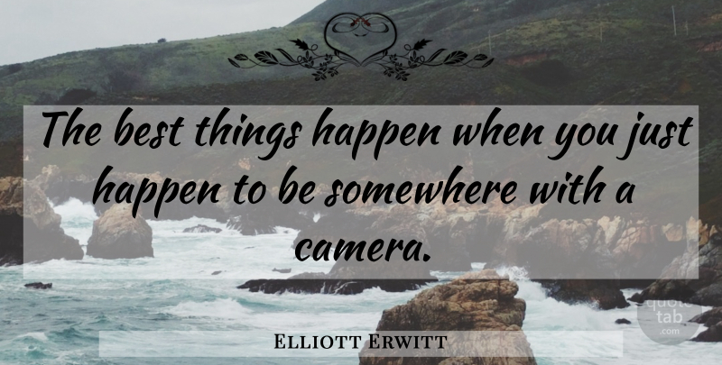 Elliott Erwitt Quote About Cameras, Best Things, Happens: The Best Things Happen When...