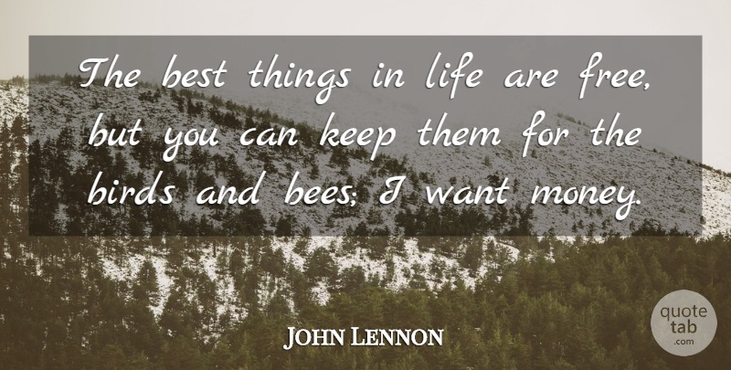 John Lennon Quote About Things In Life, Bird, Want: The Best Things In Life...