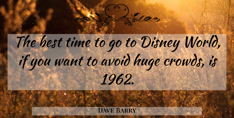 Dave Barry Quote About Funny, Humor, World: The Best Time To Go...