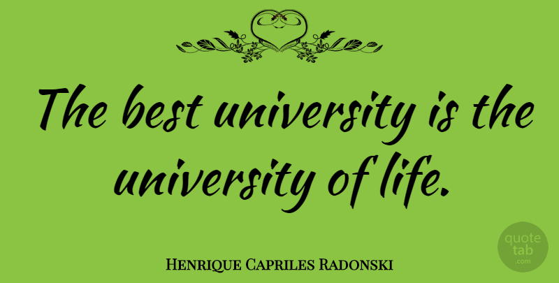 Henrique Capriles Radonski Quote About University: The Best University Is The...