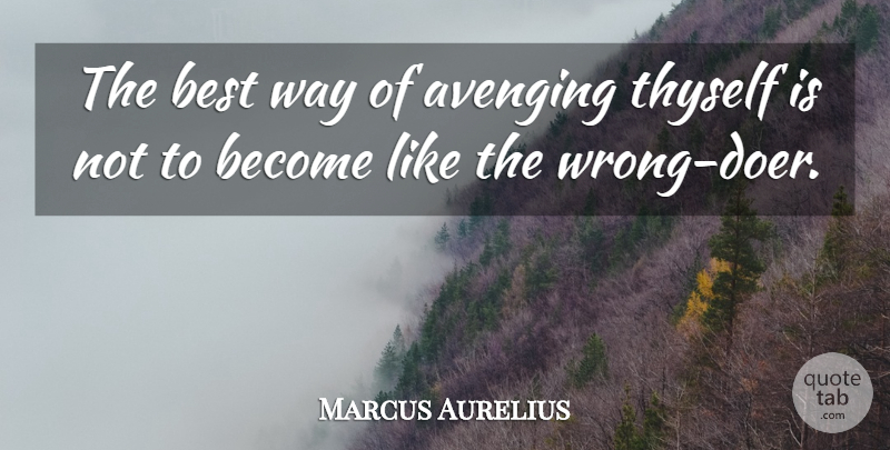 Marcus Aurelius Quote About Peace, Avenging, Doers: The Best Way Of Avenging...