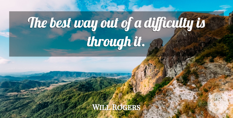 Will Rogers Quote About Cowboy, Way, Difficulty: The Best Way Out Of...
