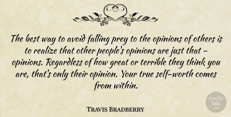 Travis Bradberry Quote About Avoid, Best, Falling, Great, Opinions: The Best Way To Avoid...