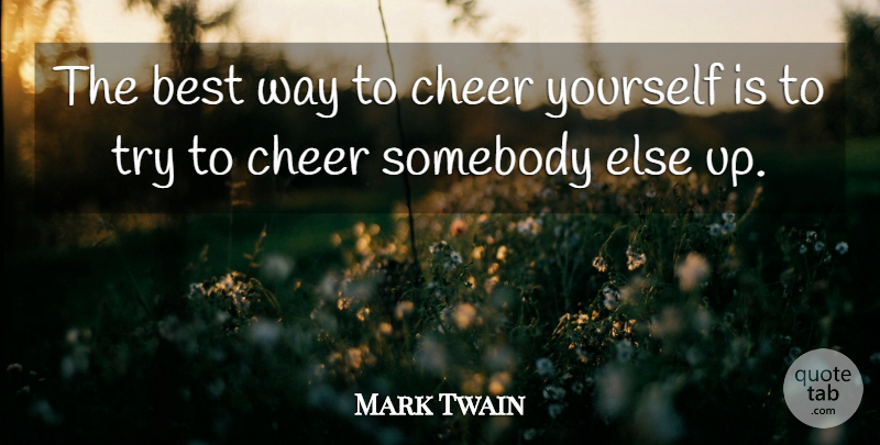 Mark Twain Quote About Best, Cheer, Somebody: The Best Way To Cheer...