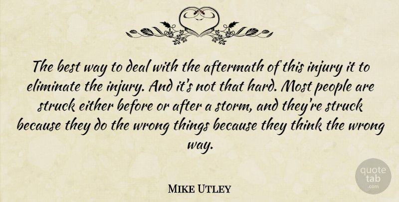Mike Utley Quote About Aftermath, Best, Deal, Either, Eliminate: The Best Way To Deal...