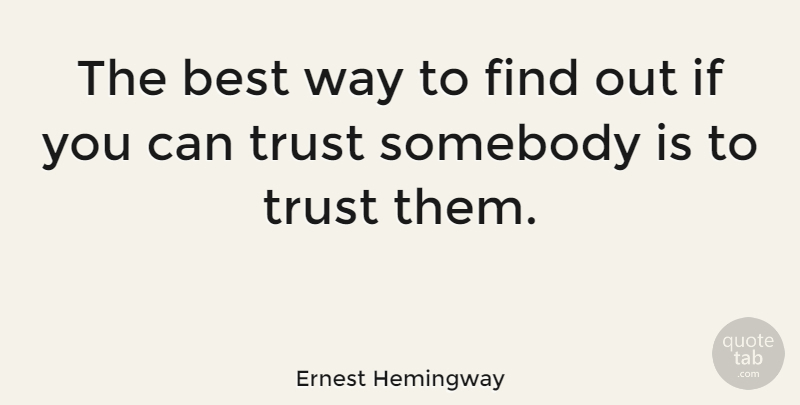 Ernest Hemingway Quote About Relationship, Inspiring, Trust: The Best Way To Find...