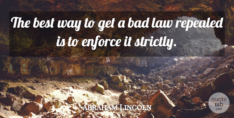 Abraham Lincoln Quote About Law, Government, Justice: The Best Way To Get...
