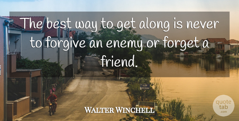 Walter Winchell Quote About Enemy, Forgiving, Way: The Best Way To Get...