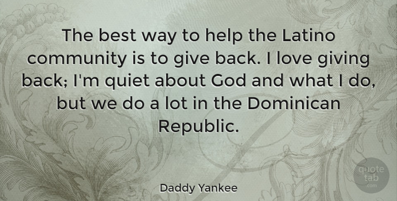 Daddy Yankee Quote About Giving, Community, Republic: The Best Way To Help...