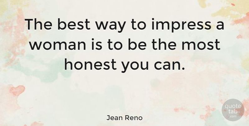 Jean Reno Quote About Way, Honest, Impress: The Best Way To Impress...