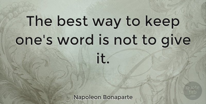 Napoleon Bonaparte Quote About War, Communication, Keeping Promises: The Best Way To Keep...