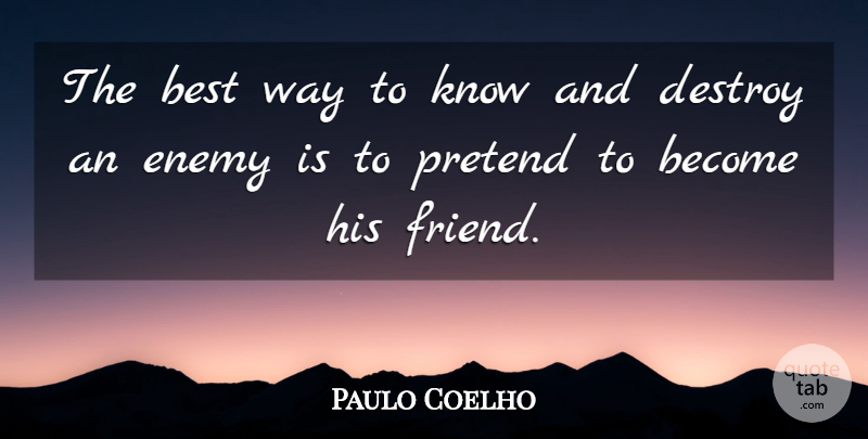 Paulo Coelho Quote About Life, Enemy, Way: The Best Way To Know...