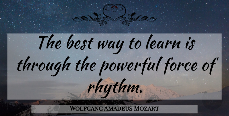 Wolfgang Amadeus Mozart Quote About Education, Powerful, Learning: The Best Way To Learn...