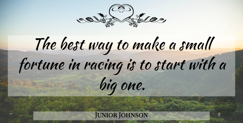 Junior Johnson Quote About Racing, Way, Bigs: The Best Way To Make...