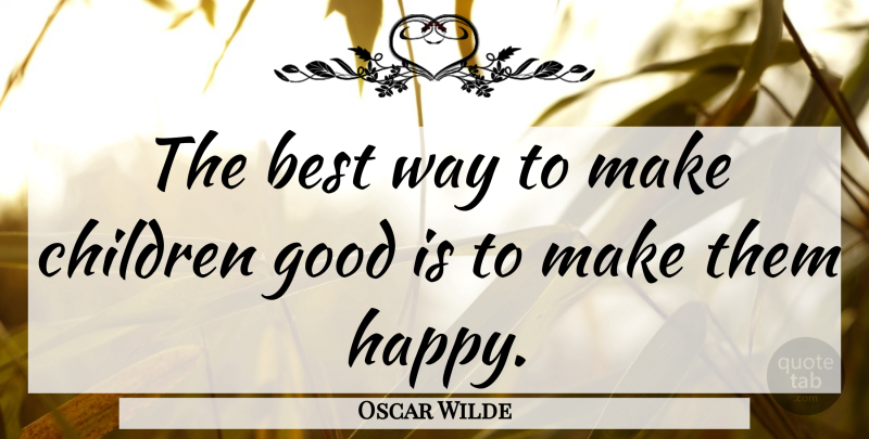 Oscar Wilde Quote About Children, Parenting, Fortune Cookie: The Best Way To Make...