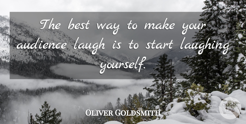 Oliver Goldsmith Quote About Laughter, Laughing, Way: The Best Way To Make...