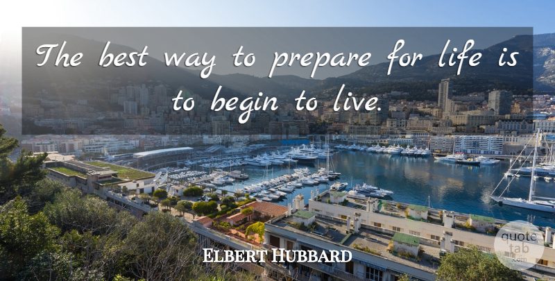 Elbert Hubbard Quote About Inspirational, Life, Inspiring: The Best Way To Prepare...