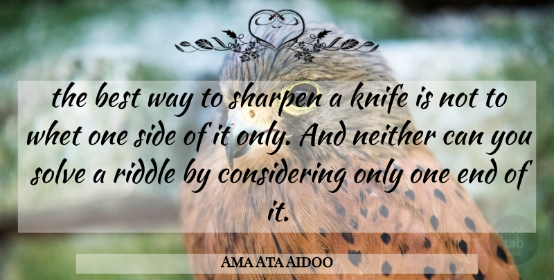 Ama Ata Aidoo Quote About Knives, Way, Sides: The Best Way To Sharpen...