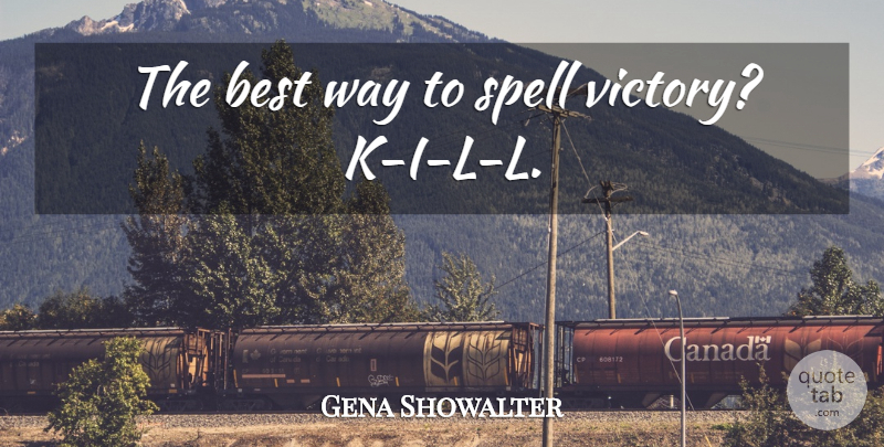 Gena Showalter Quote About Victory, Way, Best Way: The Best Way To Spell...