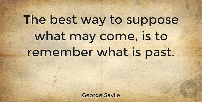 George Savile Quote About Best, Suppose: The Best Way To Suppose...
