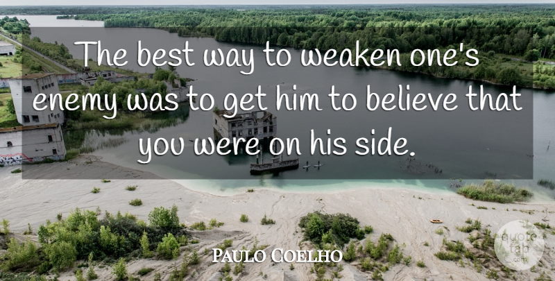 Paulo Coelho Quote About Believe, Enemy, Way: The Best Way To Weaken...