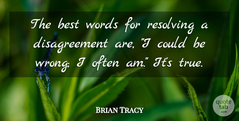 Brian Tracy Quote About Disagreement: The Best Words For Resolving...