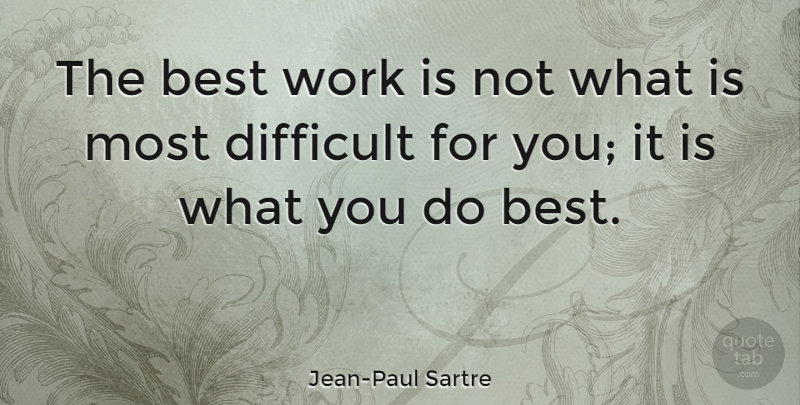 Jean-Paul Sartre Quote About Inspirational, Summer, Difficult: The Best Work Is Not...