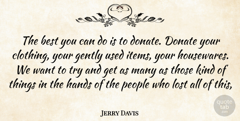 Jerry Davis Quote About Best, Donate, Gently, Hands, Lost: The Best You Can Do...