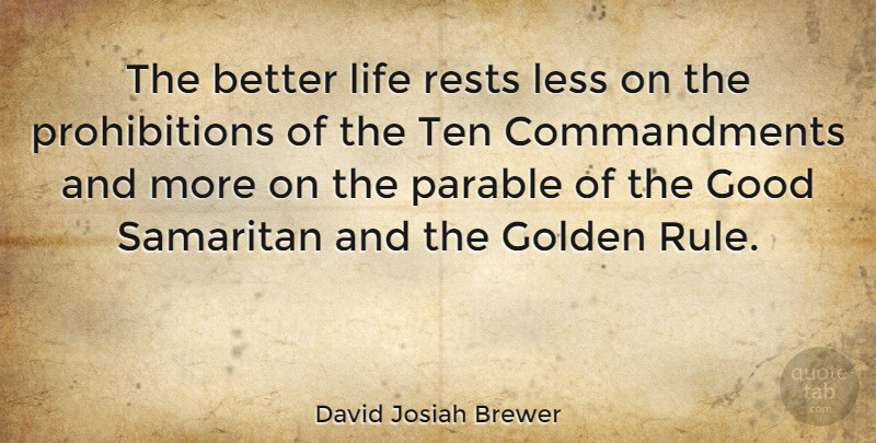 David Josiah Brewer Quote About Good, Less, Life, Rests, Ten: The Better Life Rests Less...